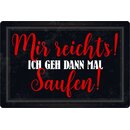 Schild Spruch "Mir reichts, ich geh dann mal...