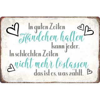 Schild Spruch "guten Zeiten Händchen, schlechten nicht loslassen" 20 x 30 cm