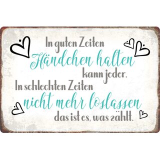 Schild Spruch "guten Zeiten Händchen, schlechten nicht loslassen" 20 x 30 cm 