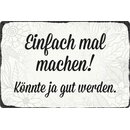 Schild Spruch "Einfach mal machen, könnte ja...