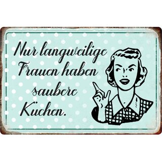 Schild Spruch "Nur langweilige Frauen haben saubere Küchen" 20 x 30 cm 