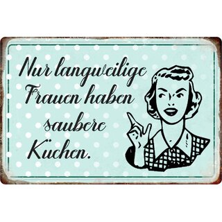 Schild Spruch "Nur langweilige Frauen haben saubere Küchen" 20 x 30 cm
