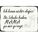 Schild Spruch "kann nichts dafür, Schuhe haben...