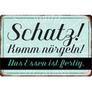 Schild Spruch "Schatz komm nörgeln, Essen ist...