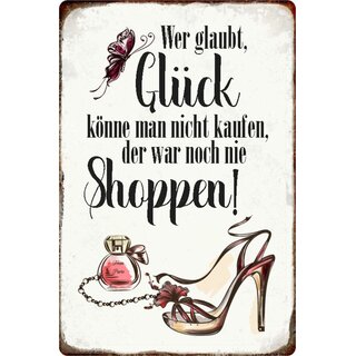 Schild Spruch "glaubt Glück nicht kaufen, war noch nie shoppen" 20 x 30 cm