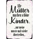 Schild Spruch "Mütter machen schöne...