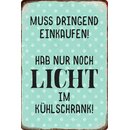 Schild Spruch "dringend einkaufen, nur noch Licht im...