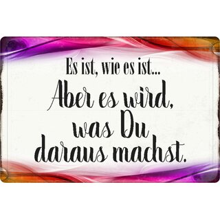 Schild Spruch "ist wie es ist, wird was du daraus machst" 20 x 30 cm