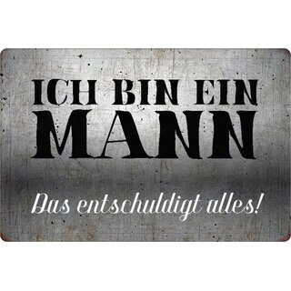 Schild Spruch "Ich bin ein Mann, das entschuldigt alles" 20 x 30 cm