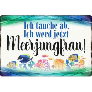 Schild Spruch "Ich tauche ab, wird jetzt Meerjungfrau" 20 x 30 cm