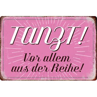 Schild Spruch "Tanzt, vor allem aus der Reihe" 20 x 30 cm