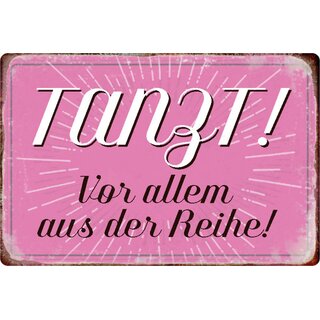 Schild Spruch "Tanzt, vor allem aus der Reihe" 20 x 30 cm 