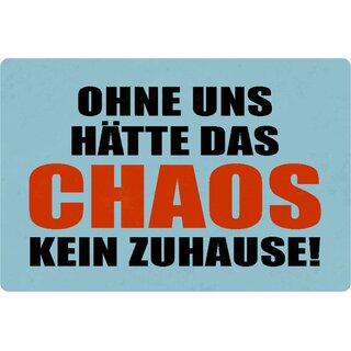 Schild Spruch "Ohne uns hätte das Chaos kein Zuhause" 20 x 30 cm