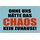 Schild Spruch "Ohne uns hätte das Chaos kein Zuhause" 20 x 30 cm