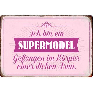Schild Spruch "Ich bin Supermodel gefangen im Körper dicken Frau" 20 x 30 cm