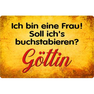 Schild Spruch "Ich bin eine Frau, soll ich buchstabieren, Göttin" 20 x 30 cm 