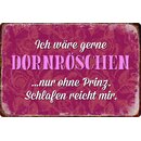 Schild Spruch "wäre gerne Dornröschen nur...