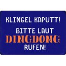 Schild Spruch "Klingel kaputt, bitte laut Dingdong...