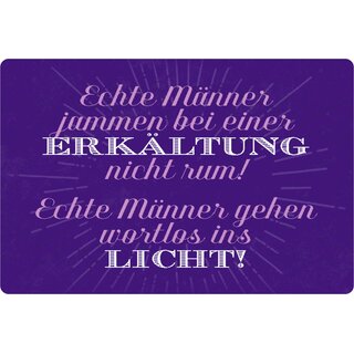 Schild Spruch "Echte Männer jammern Erkältung nicht, wortlos Licht" 20 x 30 cm