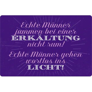 Schild Spruch "Echte Männer jammern Erkältung nicht, wortlos Licht" 20 x 30 cm 