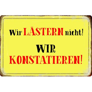 Schild Spruch "Wir lästern nicht, wir konstatieren" 20 x 30 cm