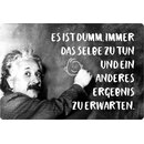 Schild Spruch "dumm immer selbe tun, anderes...