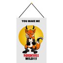 Schild Spruch "You make me foxdevils wild"...