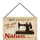 Schild Spruch "Mir reichts, ich geh jetzt...