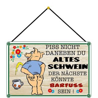 Schild Spruch "Piss nicht daneben, Schwein, Nächste barfuss" 20 x 30 cm Blechschild mit Kordel