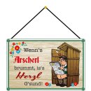 Schild Spruch "Wenns Arscherl brummt iss Herzl...