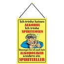 Schild Spruch "trinke keinen Alkohol, Spirituosen,...