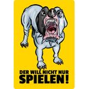 Schild Spruch "Der will nicht nur spielen" Hund...