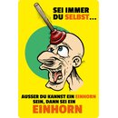 Schild Spruch "Sei du selbst, außer kannst...