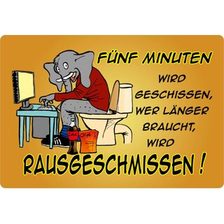 Schild Spruch "5 Minuten geschissen, länger rausgeschmissen" 20 x 30 cm