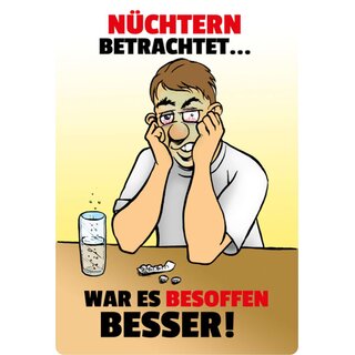 Schild Spruch "Nüchtern betrachtet, war es besoffen besser" 20 x 30 cm 