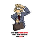 Schild Spruch "Für Burn Out fehlt mir einfach...