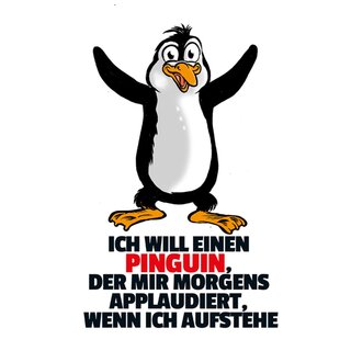 Schild Spruch "will Pinguin, morgens applaudiert, wenn aufstehe" 20 x 30 cm 
