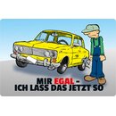 Schild Spruch "Mir egal, ich lass das jetzt so"...