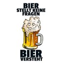 Schild Spruch "Bier stellt keine Fragen,...