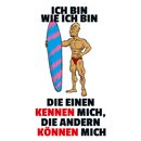 Schild Spruch "bin wie ich bin, einen kennen anderen...