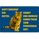 Schild Spruch "Gott erschuf Katze, Mensch Tiger zum...