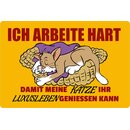 Schild Spruch "Ich arbeite hart, Katze Luxusleben...