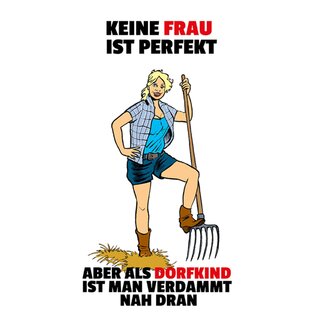 Schild Spruch "Keine Frau perfekt, Dorfkind ist verdammt nah dran" 20 x 30 cm
