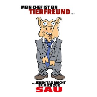 Schild Spruch "Mein Chef ist Tierfreund, jeden Tag macht er mich zur Sau" 20 x 30 cm