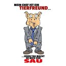 Schild Spruch "Mein Chef ist Tierfreund, jeden Tag...