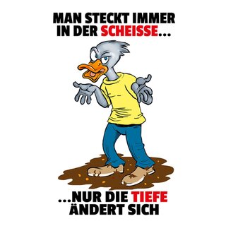 Schild Spruch "steckt immer in scheiße, nur die Tiefe ändert sich" 20 x 30 cm