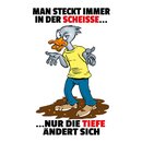 Schild Spruch "steckt immer in scheiße, nur...