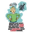 Schild Spruch "Ärgere nicht, Vogel Kopf kackt,...