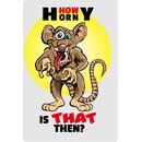 Schild Spruch "How horny is that then" Maus 20...