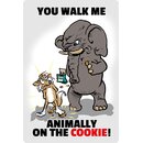 Schild Spruch "You walk me animally on the...